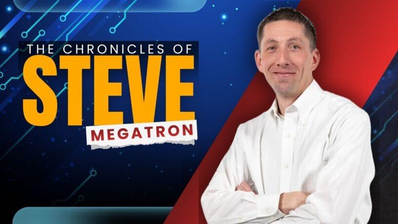 CHRONICLES OF STEVE MEGATRON