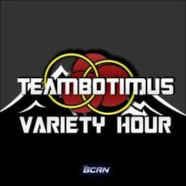 TeamBotimus Variety Hour™