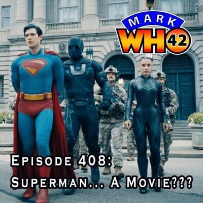 Episode 408 – Superman… A Movie???