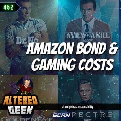 Amazon’s James Bond Debacle, Increased Gaming Costs & Podcasting Responsibly