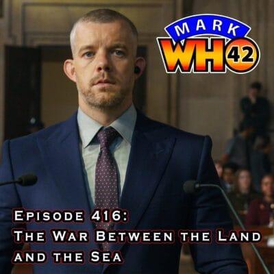 Episode 416 – The War Between the Land and the Sea