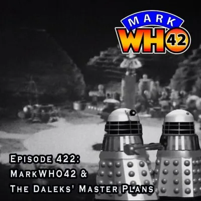 Episode 422 – MarkWHO42 & The Daleks’ Master Plans