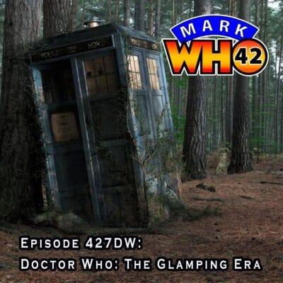 Episode 427DW – Doctor Who: The Glamping Era