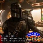 Episode 426 – Travel Across the Galaxy with the Mandalorian and Grogu